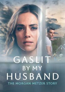 Gaslit by My Husband: The Morgan Metzer Story 2024