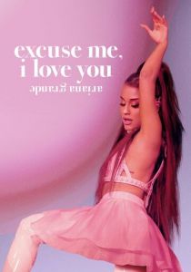 Ариана Гранде: Excuse Me, I Love You 2020